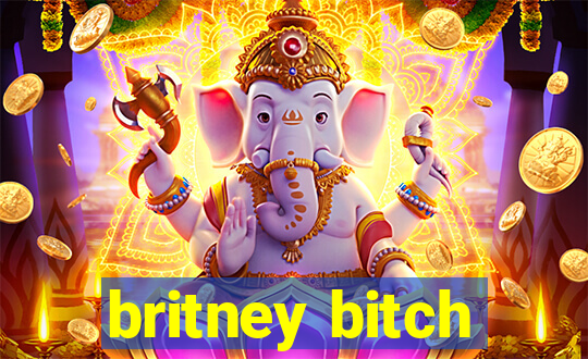 britney bitch